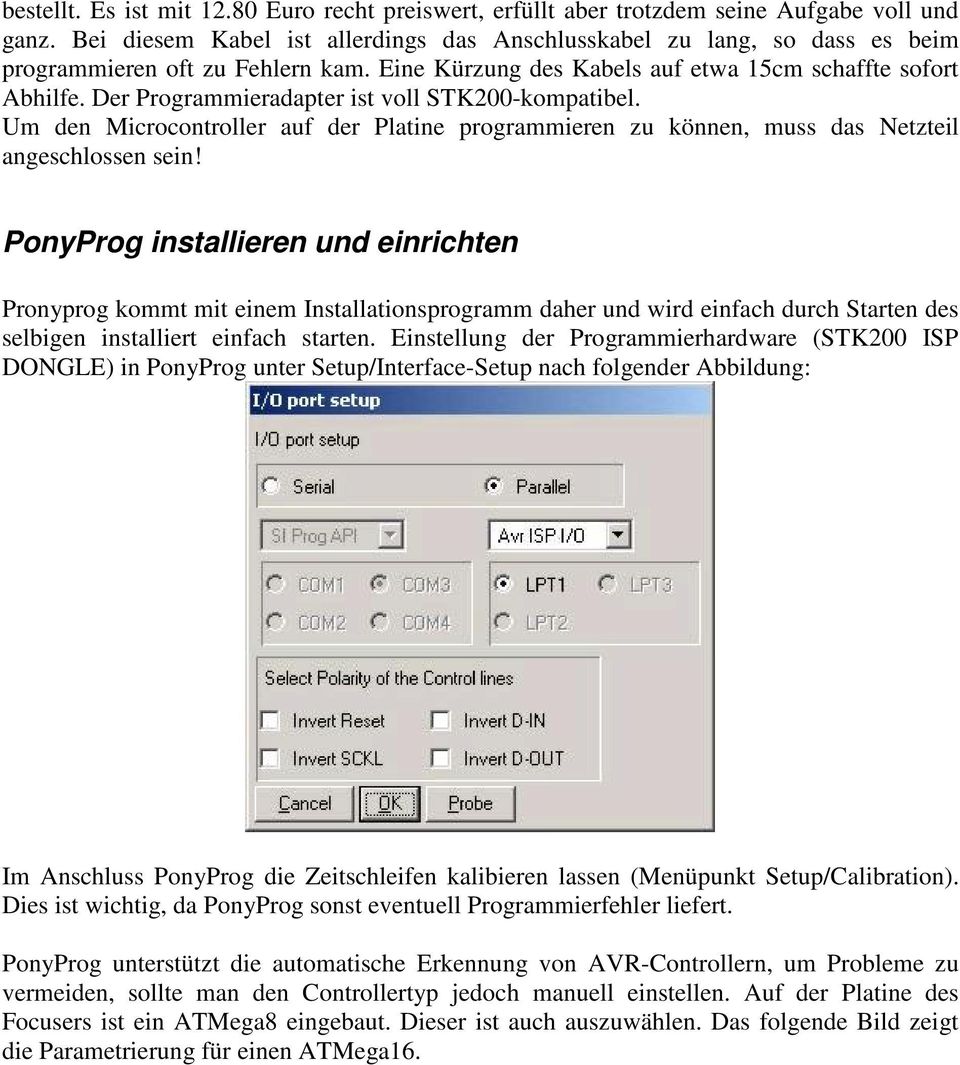 Der Programmieradapter ist voll STK200-kompatibel. Um den Microcontroller auf der Platine programmieren zu können, muss das Netzteil angeschlossen sein!