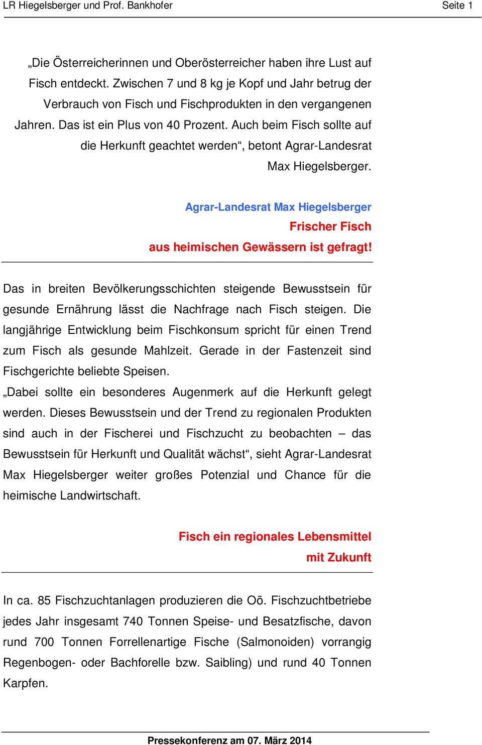 Auch beim Fisch sollte auf die Herkunft geachtet werden, betont Agrar-Landesrat Max Hiegelsberger. Agrar-Landesrat Max Hiegelsberger Frischer Fisch aus heimischen Gewässern ist gefragt!