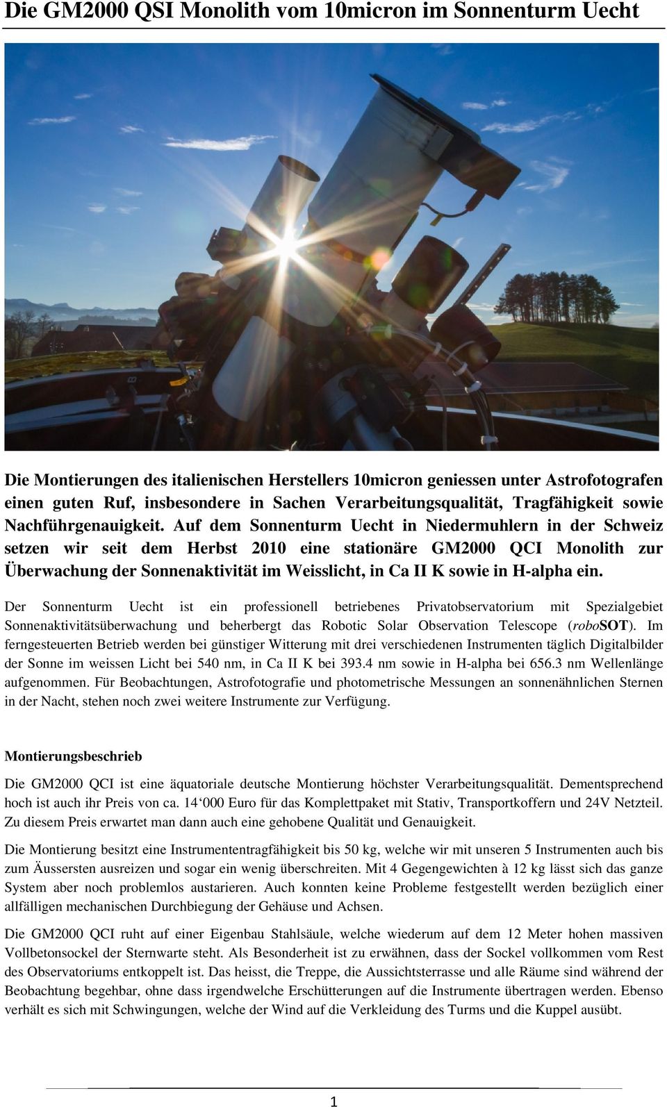Auf dem Sonnenturm Uecht in Niedermuhlern in der Schweiz setzen wir seit dem Herbst 2010 eine stationäre GM2000 QCI Monolith zur Überwachung der Sonnenaktivität im Weisslicht, in Ca II K sowie in