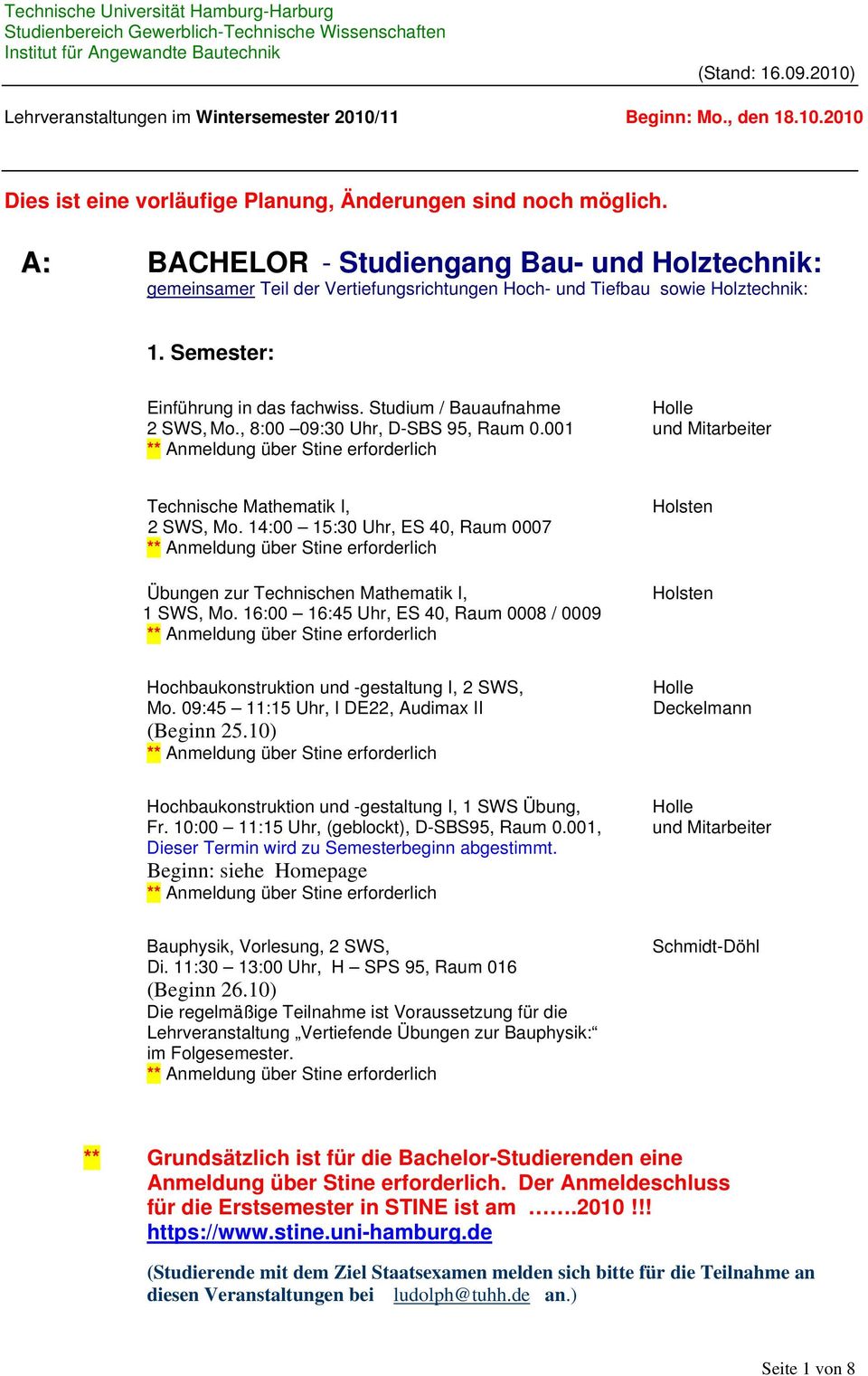 16:00 16:45 Uhr, ES 40, Raum 0008 / 0009 Holsten Holsten Hochbaukonstruktion und -gestaltung I, 2 SWS, Mo. 09:45 11:15 Uhr, I DE22, Audimax II (Beginn 25.