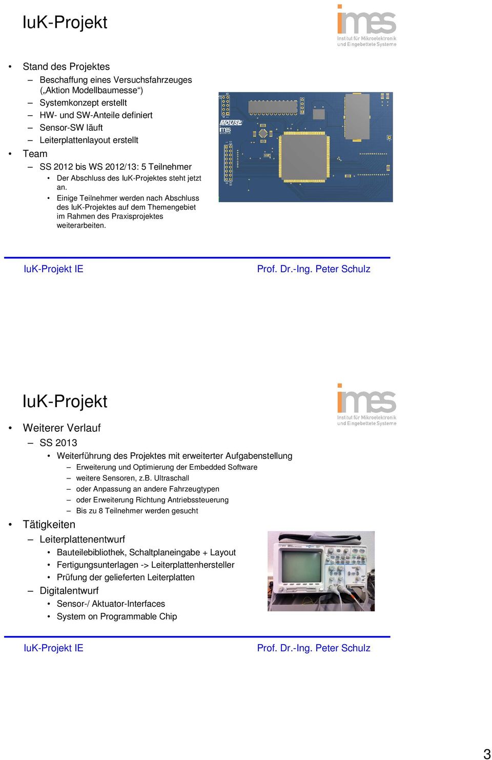 IE Weiterer Verlauf SS 2013 Weiterführung des Projektes mit erweiterter Aufgabe