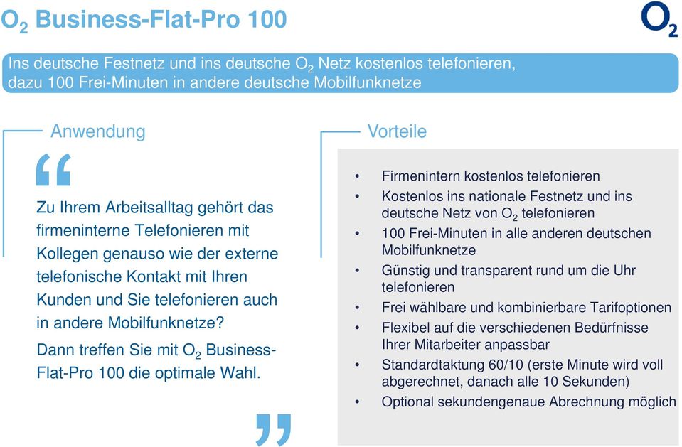 Dann treffen Sie mit O 2 Business- Flat-Pro 100 die optimale Wahl.