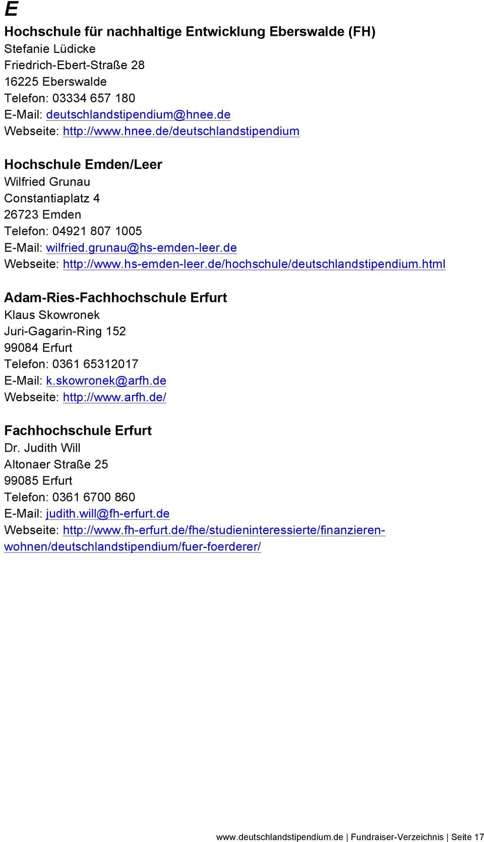 html Adam-Ries-Fachhochschule Erfurt Klaus Skowronek Juri-Gagarin-Ring 152 99084 Erfurt Telefon: 0361 65312017 E-Mail: k.skowronek@arfh.de Webseite: http://www.arfh.de/ Fachhochschule Erfurt Dr.