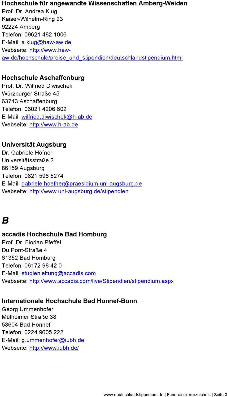 diwischek@h-ab.de Webseite: http://www.h-ab.de Universität Augsburg Dr. Gabriele Höfner Universitätsstraße 2 86159 Augsburg Telefon: 0821 598 5274 E-Mail: gabriele.hoefner@praesidium.uni-augsburg.