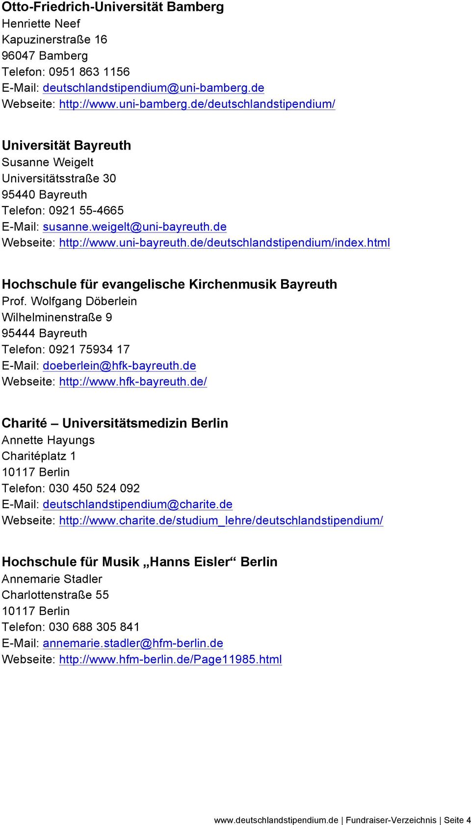de Webseite: http://www.uni-bayreuth.de/deutschlandstipendium/index.html Hochschule für evangelische Kirchenmusik Bayreuth Prof.