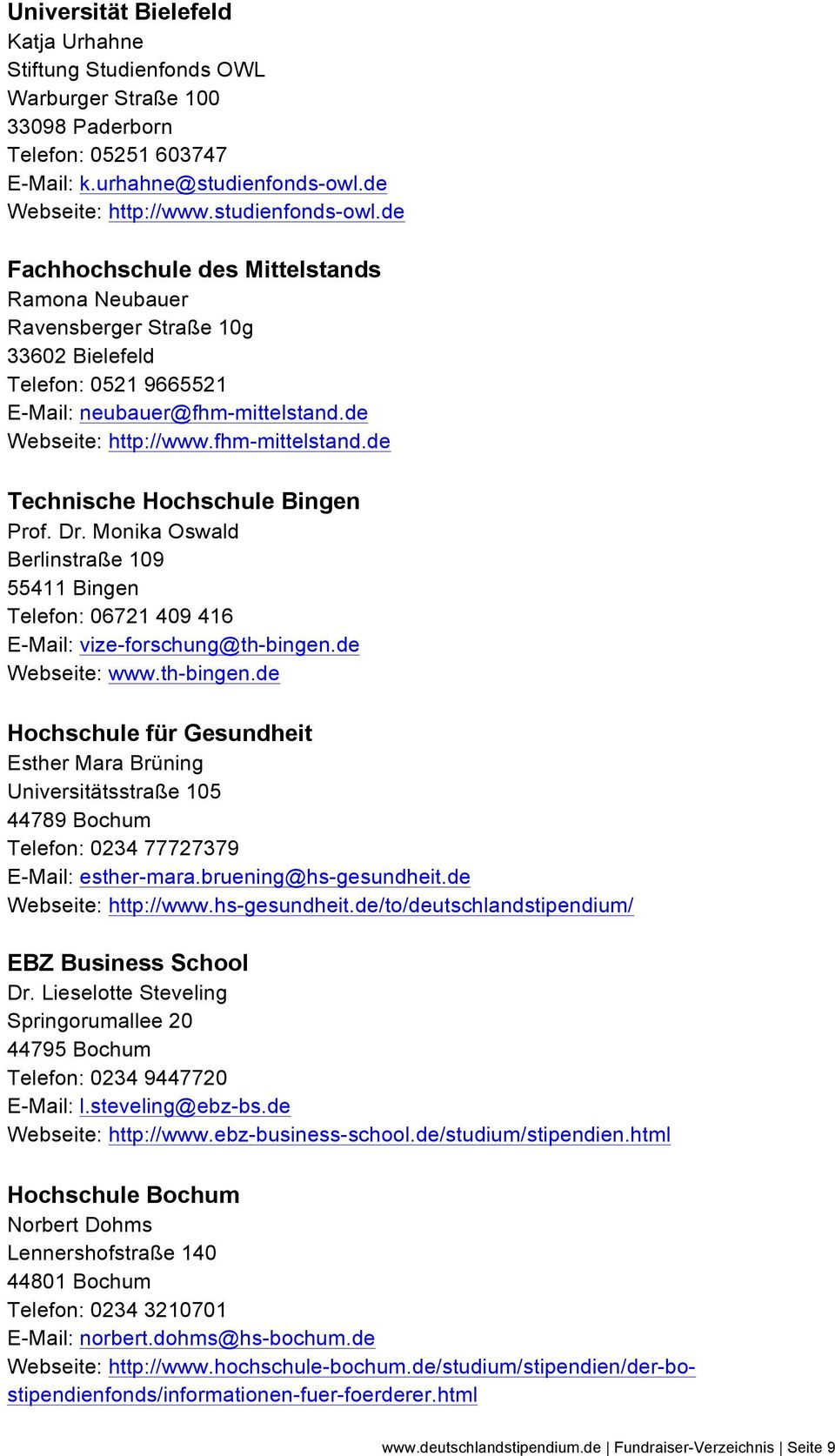 de Webseite: http://www.fhm-mittelstand.de Technische Hochschule Bingen Prof. Dr. Monika Oswald Berlinstraße 109 55411 Bingen Telefon: 06721 409 416 E-Mail: vize-forschung@th-bingen.de Webseite: www.