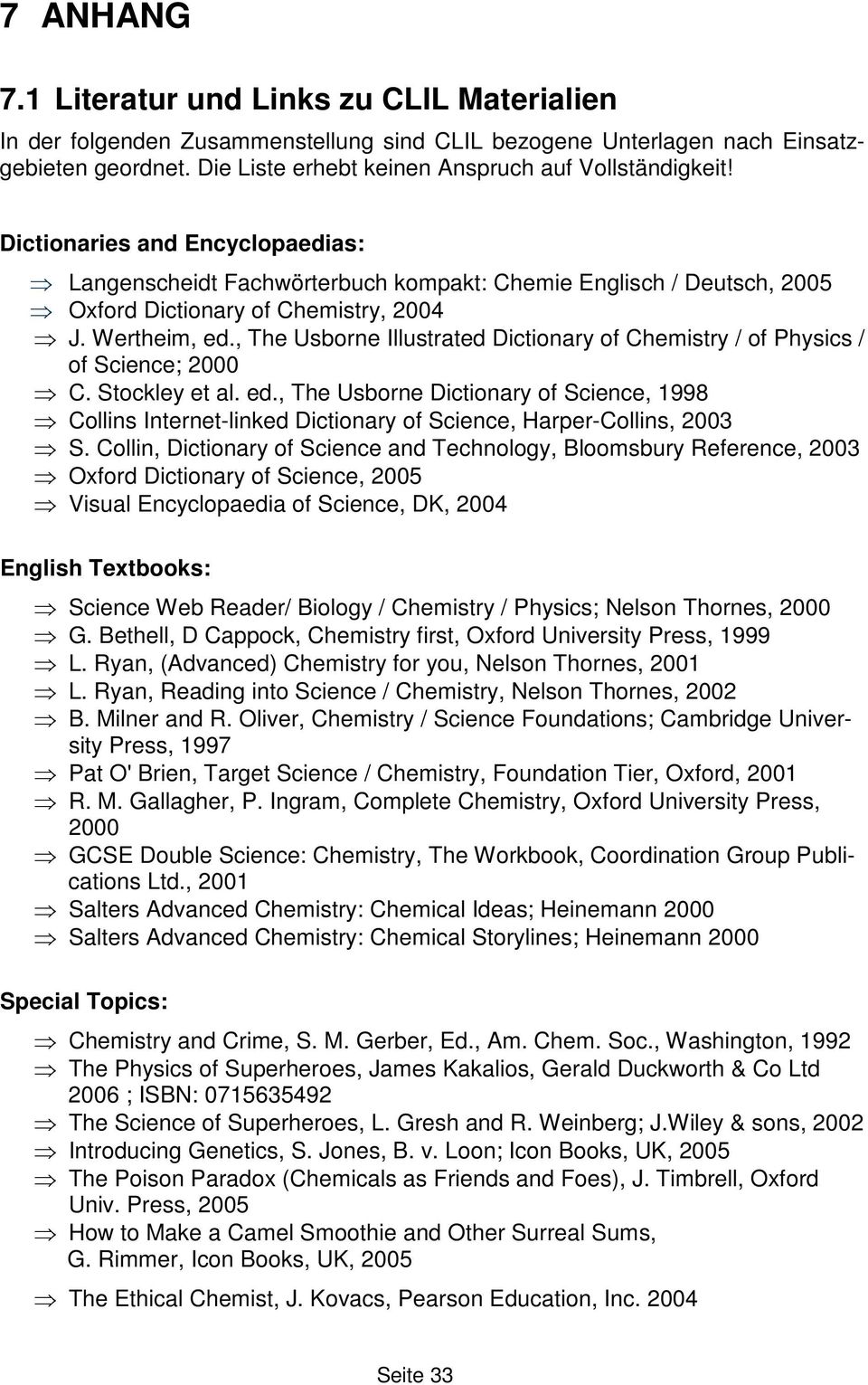 Wertheim, ed., The Usborne Illustrated Dictionary of Chemistry / of Physics / of Science; 2000 C. Stockley et al. ed., The Usborne Dictionary of Science, 1998 Collins Internet-linked Dictionary of Science, Harper-Collins, 2003 S.