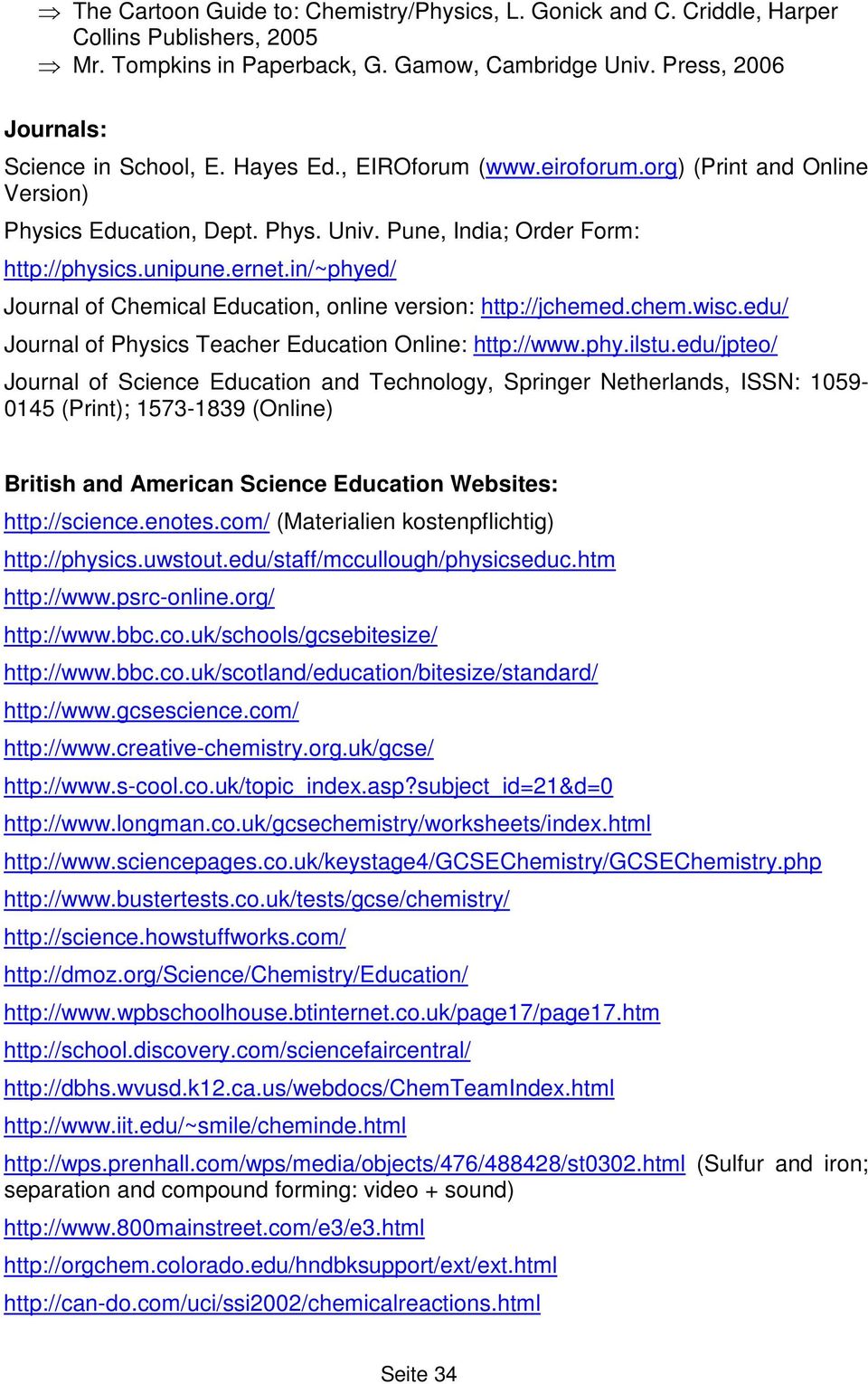 in/~phyed/ Journal of Chemical Education, online version: http://jchemed.chem.wisc.edu/ Journal of Physics Teacher Education Online: http://www.phy.ilstu.