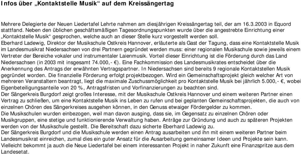 Eberhard Ladewig, Direktor der Musikschule Ostkreis Hannover, erläuterte als Gast der Tagung, dass eine Kontaktstelle Musik im Landesmusikrat Niedersachsen von drei Partnern gegründet werden muss: