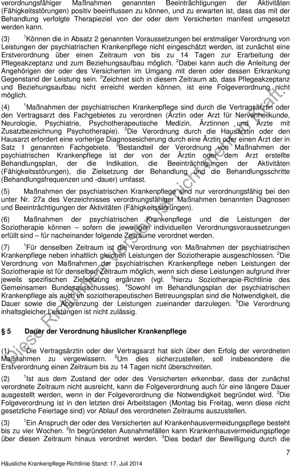 (3) 1 Können die in Absatz 2 genannten Voraussetzungen bei erstmaliger Verordnung von Leistungen der psychiatrischen Krankenpflege nicht eingeschätzt werden, ist zunächst eine Erstverordnung über