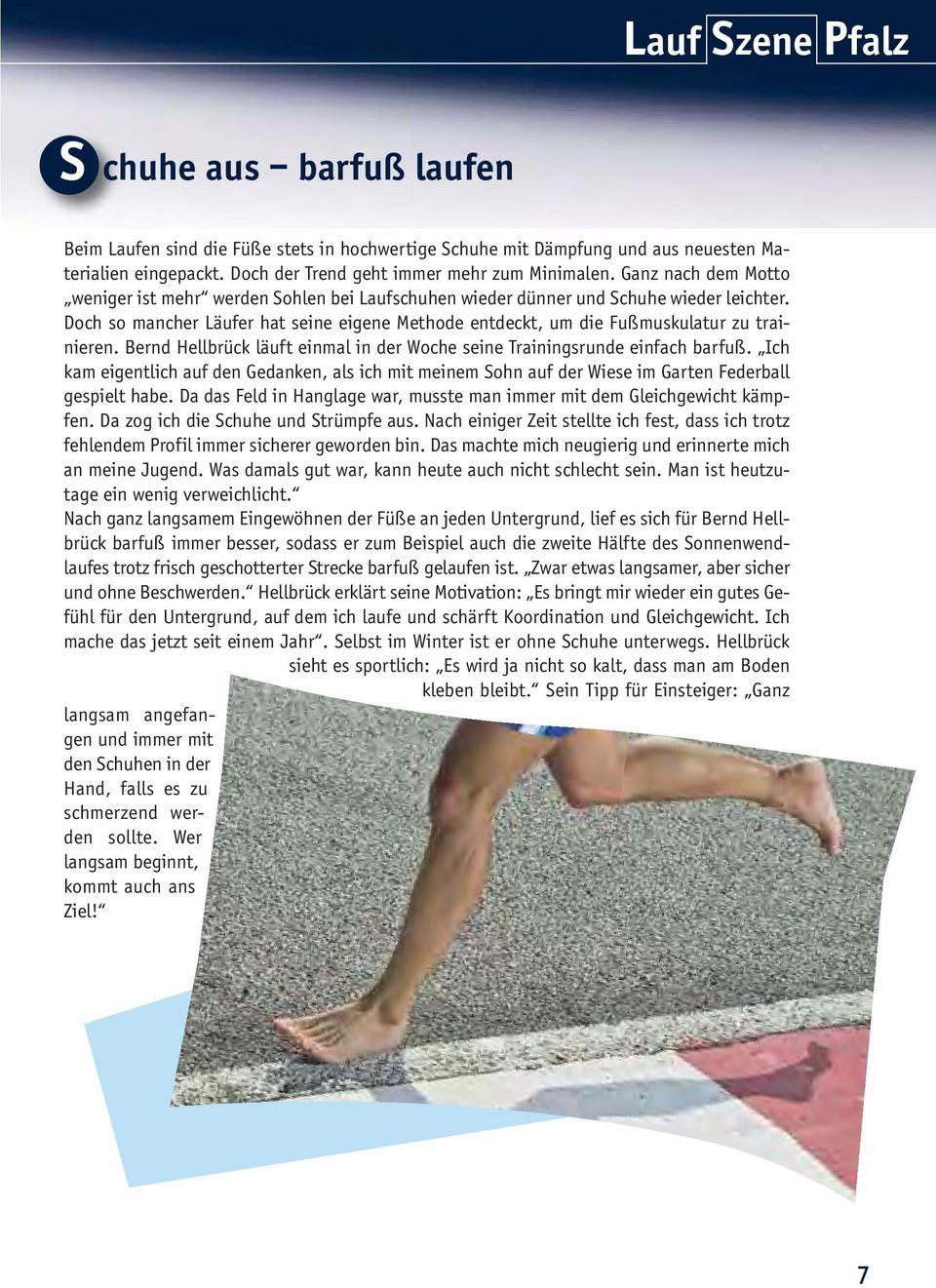 Doch so mancher Läufer hat seine eigene Methode entdeckt, um die Fußmuskulatur zu trainieren. Bernd Hellbrück läuft einmal in der Woche seine Trainingsrunde einfach barfuß.