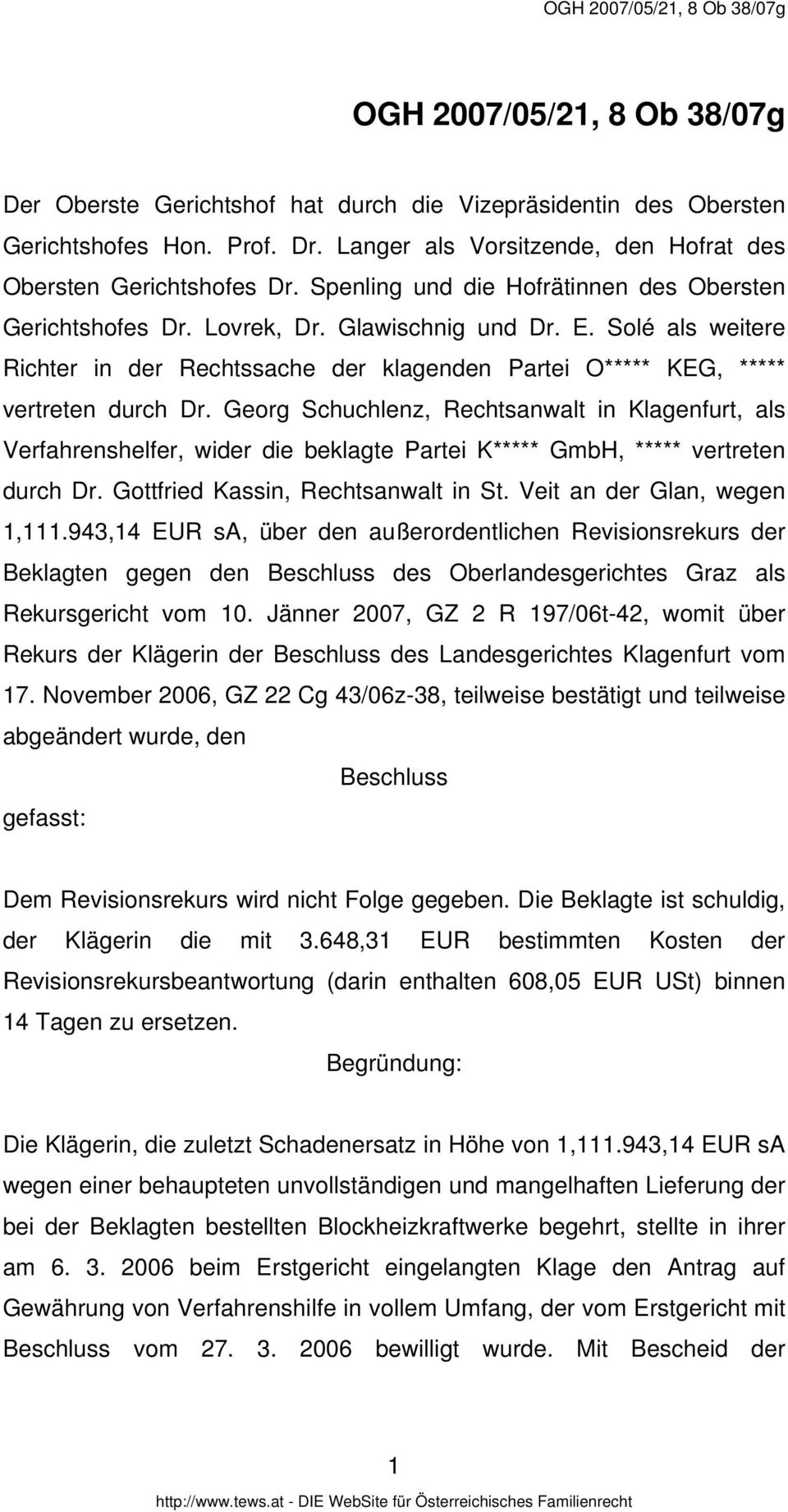 Georg Schuchlenz, Rechtsanwalt in Klagenfurt, als Verfahrenshelfer, wider die beklagte Partei K***** GmbH, ***** vertreten durch Dr. Gottfried Kassin, Rechtsanwalt in St.