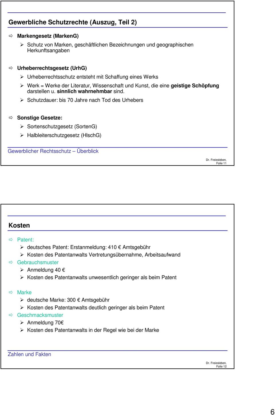 Schutzdauer: bis 70 Jahre nach Tod des Urhebers Sonstige Gesetze: Sortenschutzgesetz (SortenG) Halbleiterschutzgesetz (HlschG) Gewerblicher Rechtsschutz Überblick Folie 11 Kosten Patent: deutsches