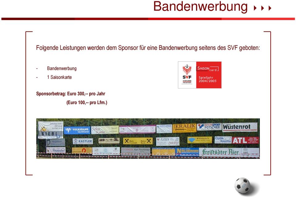 geboten: - Bandenwerbung - 1 Saisonkarte