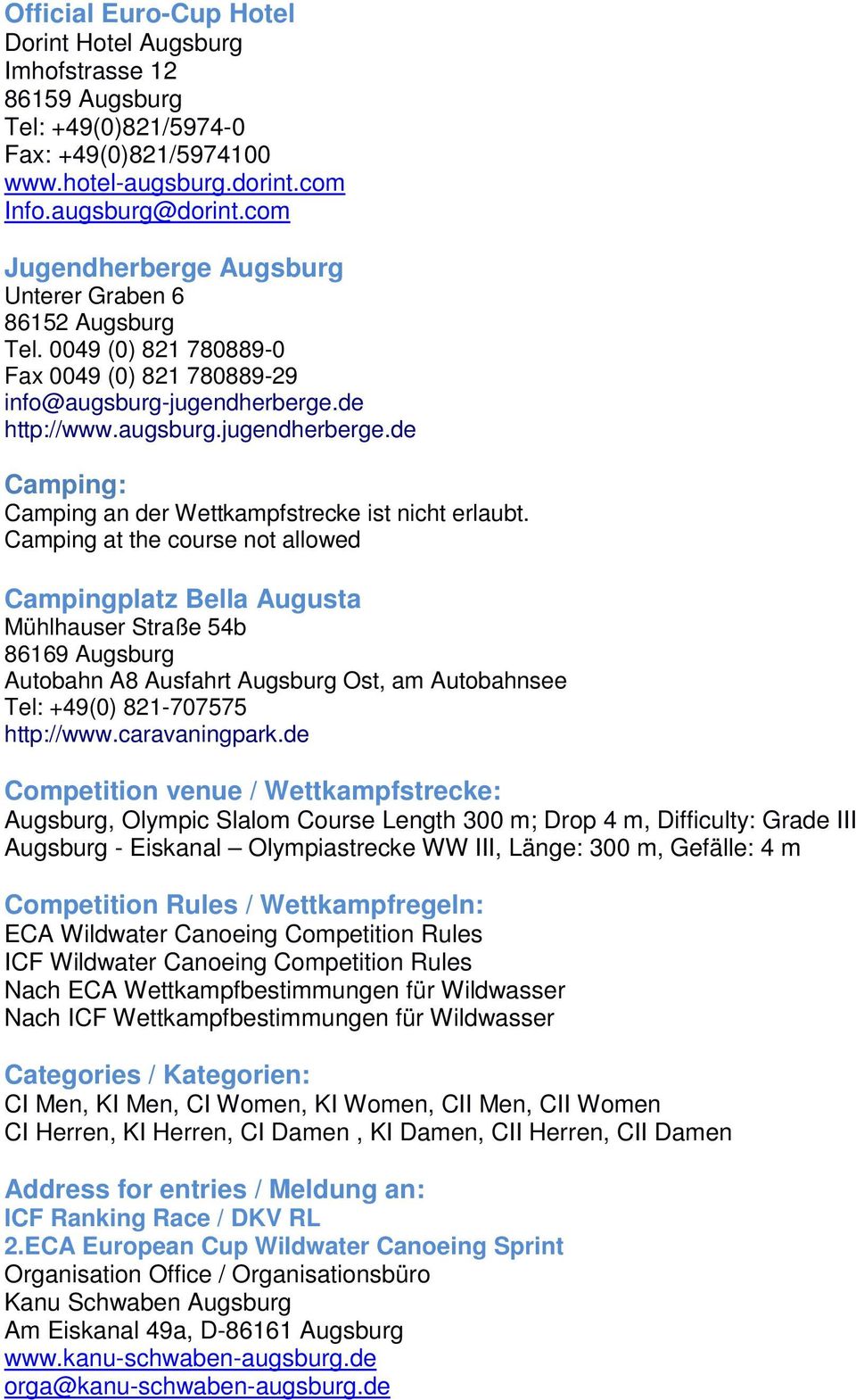 de http://www.augsburg.jugendherberge.de Camping: Camping an der Wettkampfstrecke ist nicht erlaubt.