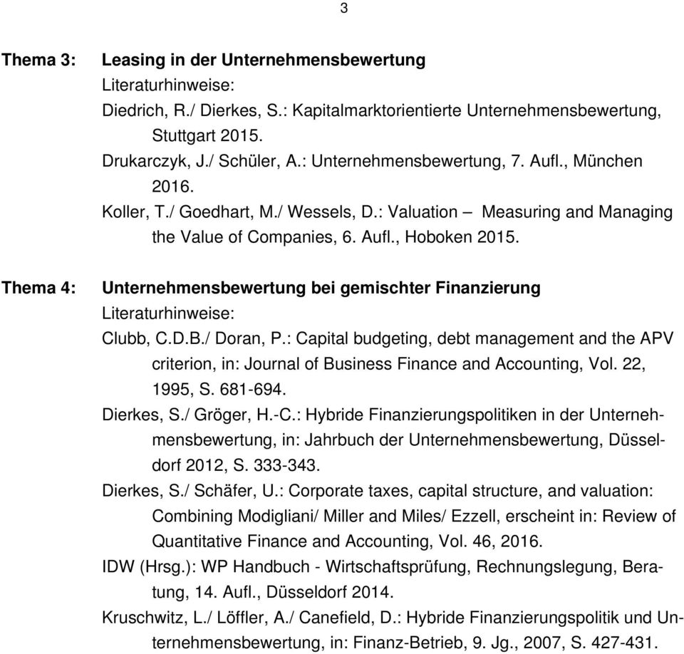 Thema 4: Unternehmensbewertung bei gemischter Finanzierung Clubb, C.D.B./ Doran, P.: Capital budgeting, debt management and the APV criterion, in: Journal of Business Finance and Accounting, Vol.