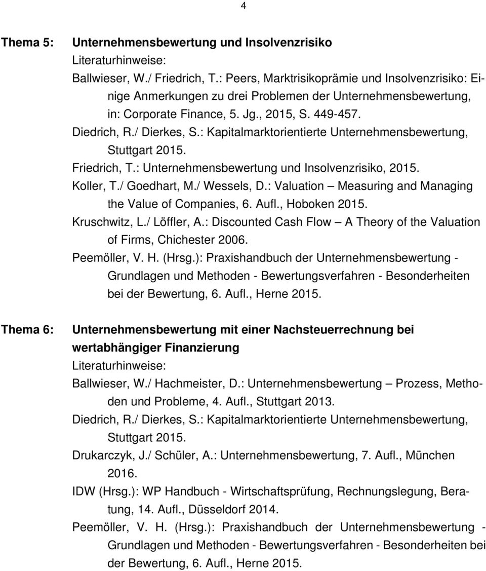 : Kapitalmarktorientierte Unternehmensbewertung, Stuttgart 2015. Friedrich, T.: Unternehmensbewertung und Insolvenzrisiko, 2015. Koller, T./ Goedhart, M./ Wessels, D.