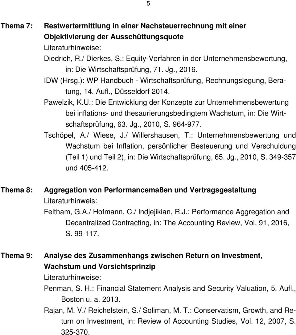 Pawelzik, K.U.: Die Entwicklung der Konzepte zur Unternehmensbewertung bei inflations- und thesaurierungsbedingtem Wachstum, in: Die Wirtschaftsprüfung, 63. Jg., 2010, S. 964-977. Tschöpel, A.