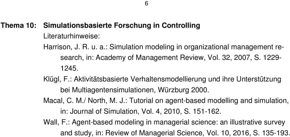 : Aktivitätsbasierte Verhaltensmodellierung und ihre Unterstützung bei Multiagentensimulationen, Würzburg 2000. Macal, C. M./ North, M. J.