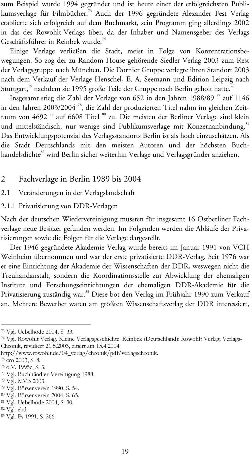 Verlags Geschäftsführer in Reinbek wurde. 74 Einige Verlage verließen die Stadt, meist in Folge von Konzentrationsbewegungen.
