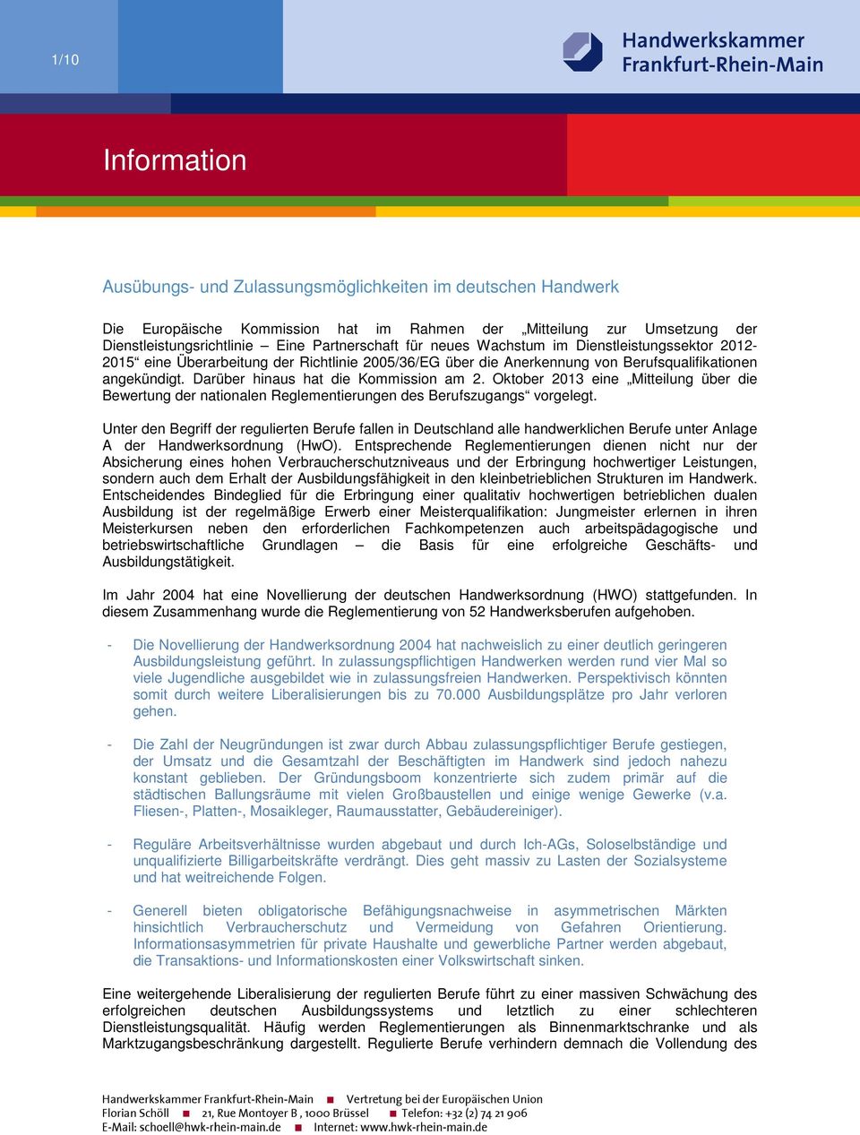 Oktober 2013 eine Mitteilung über die Bewertung der nationalen Reglementierungen des Berufszugangs vorgelegt.