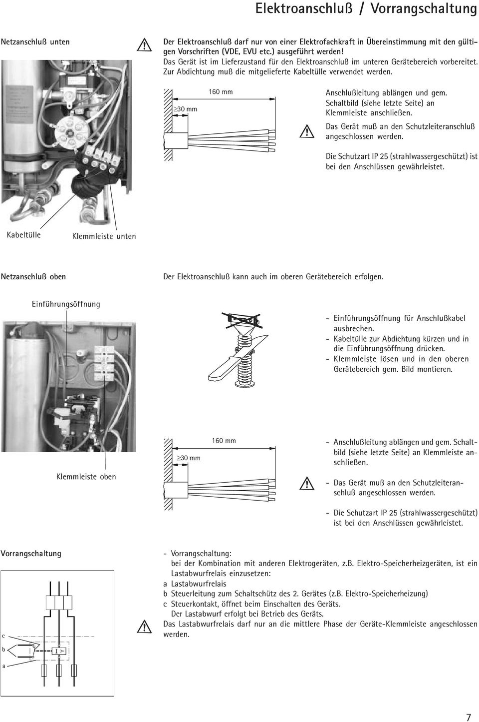 ³30 mm 160 mm Anschlußleitung ablängen und gem. Schaltbild (siehe letzte Seite) an Klemmleiste anschließen. Das Gerät muß an den Schutzleiteranschluß angeschlossen werden.