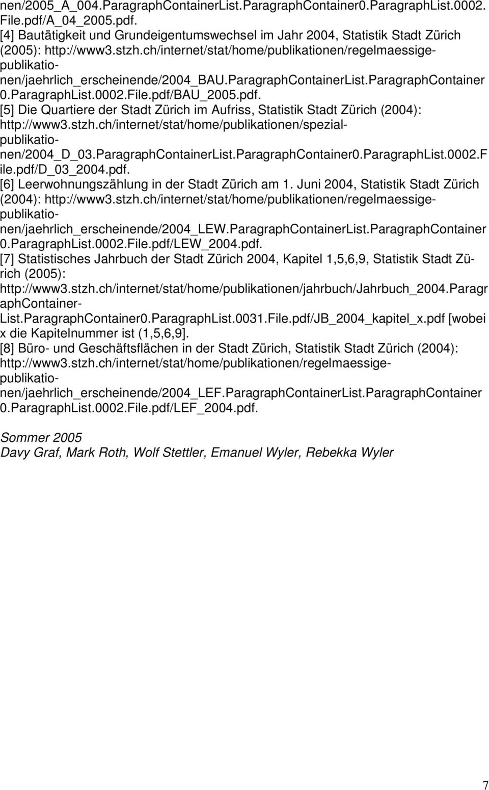 BAU_2005.pdf. [5] Die Quartiere der Stadt Zürich im Aufriss, Statistik Stadt Zürich (2004): http://www3.stzh.ch/internet/stat/home/publikationen/spezialpublikationen/2004_d_03.paragraphcontainerlist.