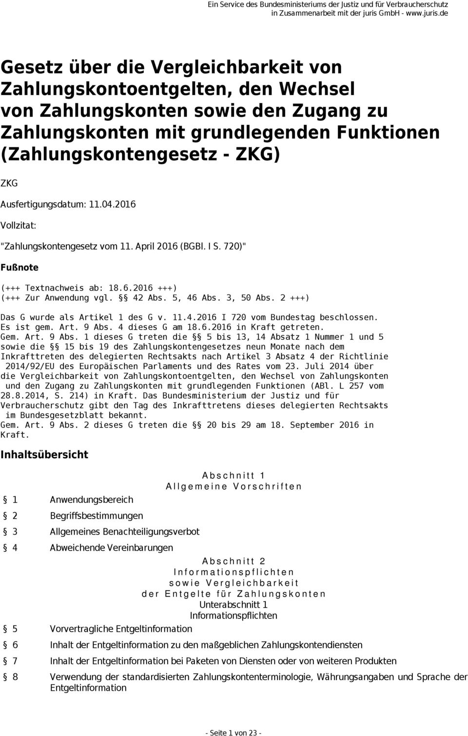 2 +++) Das G wurde als Artikel 1 des G v. 11.4.2016 I 720 vom Bundestag beschlossen. Es ist gem. Art. 9 Abs.
