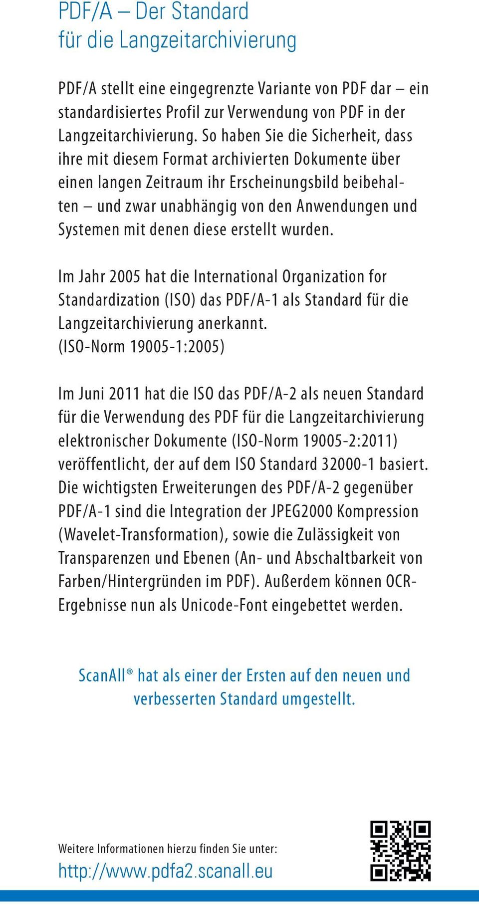 denen diese erstellt wurden. Im Jahr 2005 hat die International Organization for Standardization (ISO) das PDF/A-1 als Standard für die Langzeitarchivierung anerkannt.