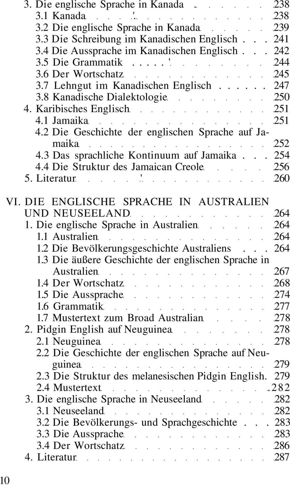 2 Die Geschichte der englischen Sprache auf Jamaika 252 4.3 Das sprachliche Kontinuum auf Jamaika... 254 4.4 Die Struktur des Jamaican Creole 256 5. Literatur ' 260 VI.