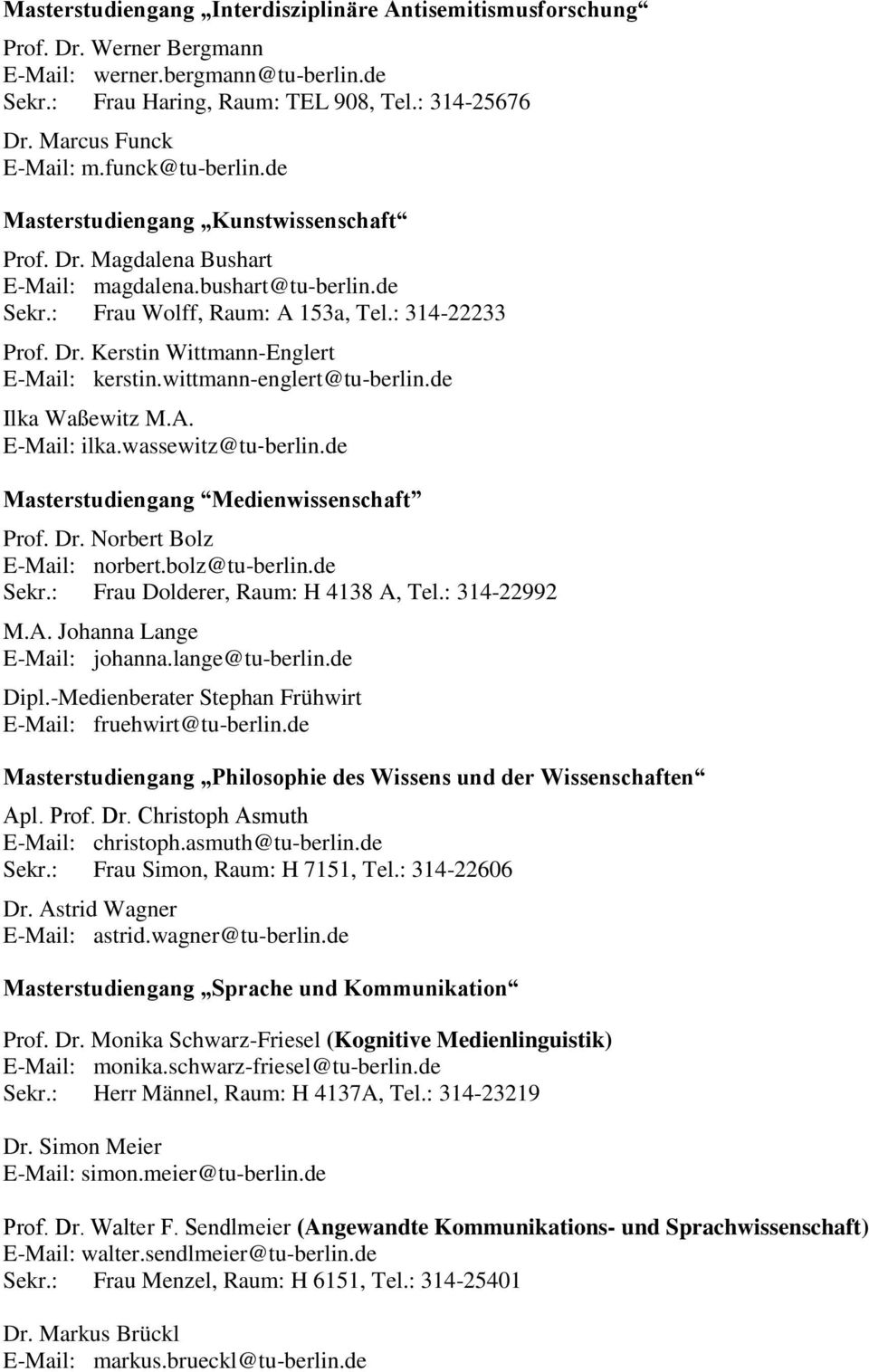 Dr. Kerstin Wittmann-Englert E-Mail: kerstin.wittmann-englert@tu-berlin.de Ilka Waßewitz M.A. E-Mail: ilka.wassewitz@tu berlin.de Masterstudiengang Medienwissenschaft Prof. Dr.