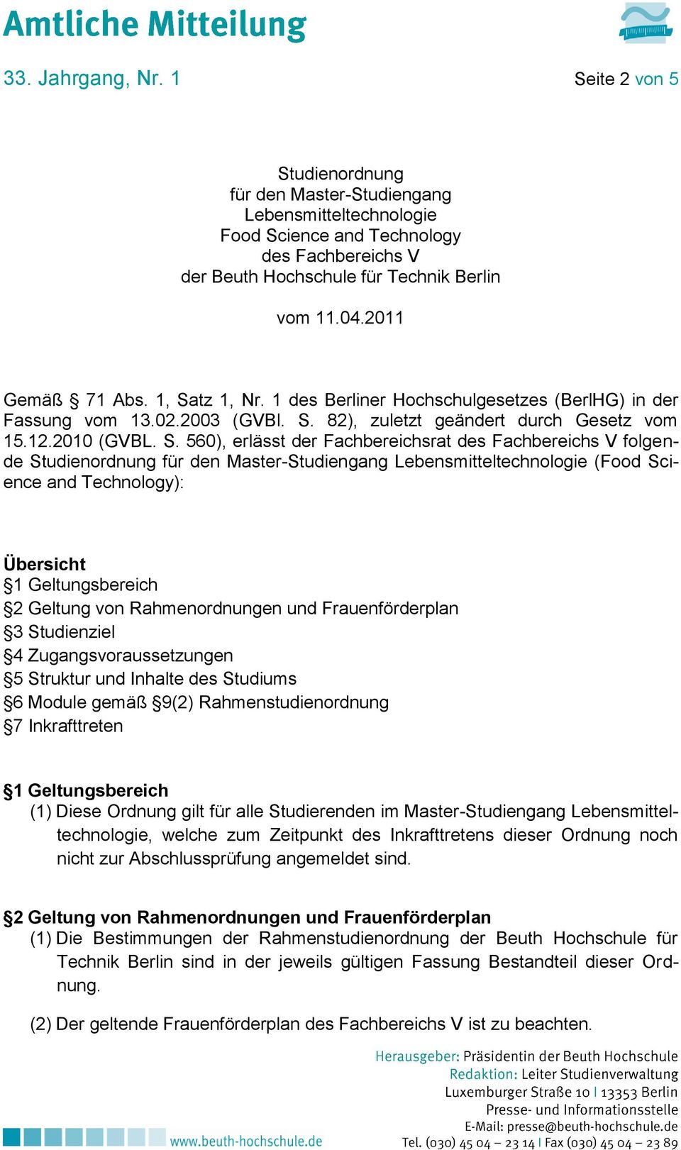 tz 1, Nr. 1 des Berliner Hochschulgesetzes (BerlHG) in der Fassung vom 13.02.2003 (GVBl. S.