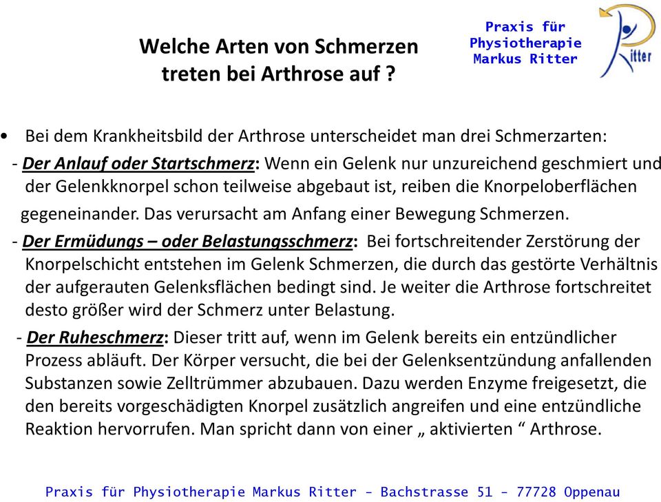 reiben die Knorpeloberflächen gegeneinander. Das verursacht am Anfang einer Bewegung Schmerzen.