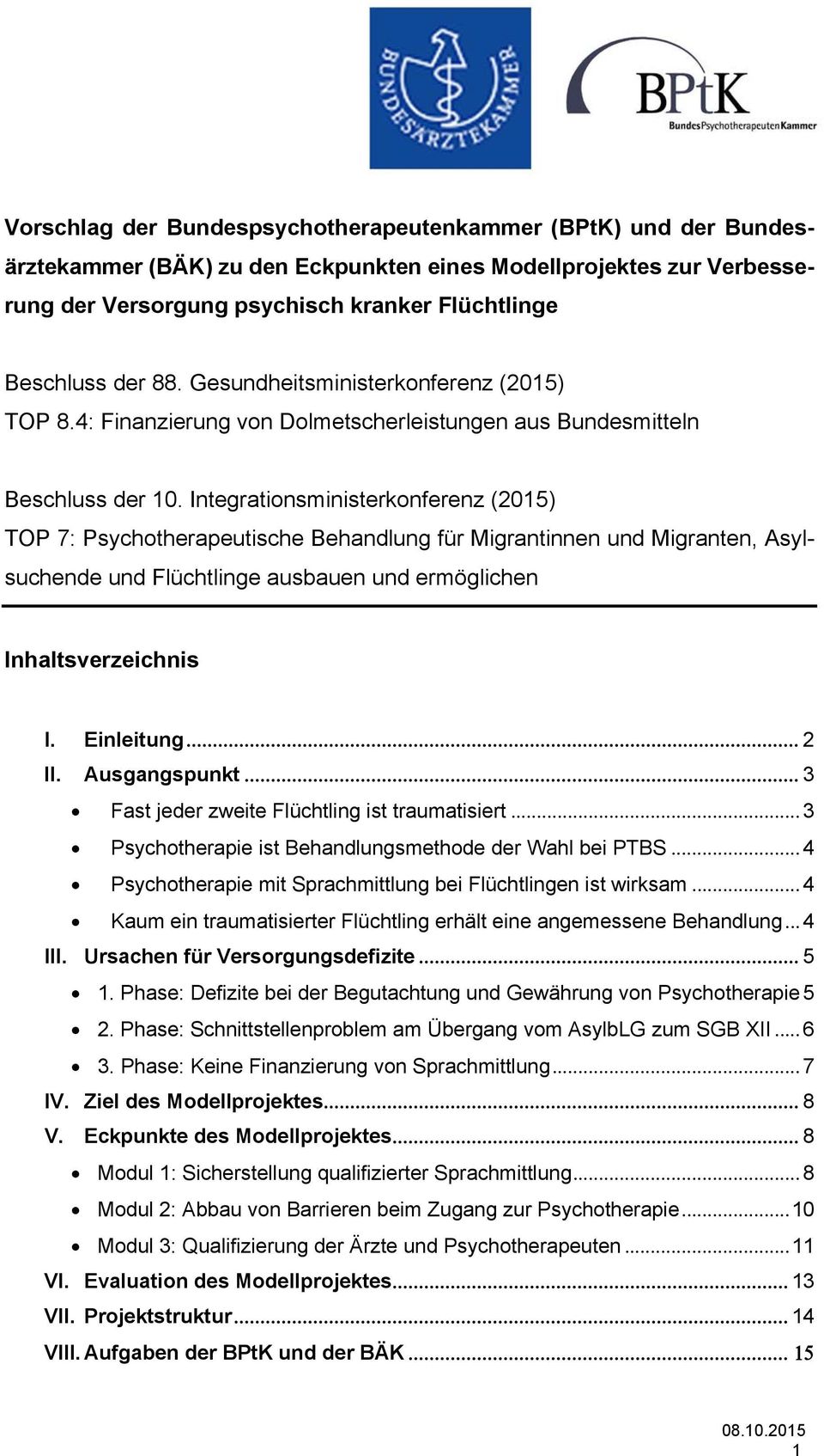 Integrationsministerkonferenz (2015) TOP 7: Psychotherapeutische Behandlung für Migrantinnen und Migranten, Asylsuchende und Flüchtlinge ausbauen und ermöglichen Inhaltsverzeichnis I. Einleitung2 II.