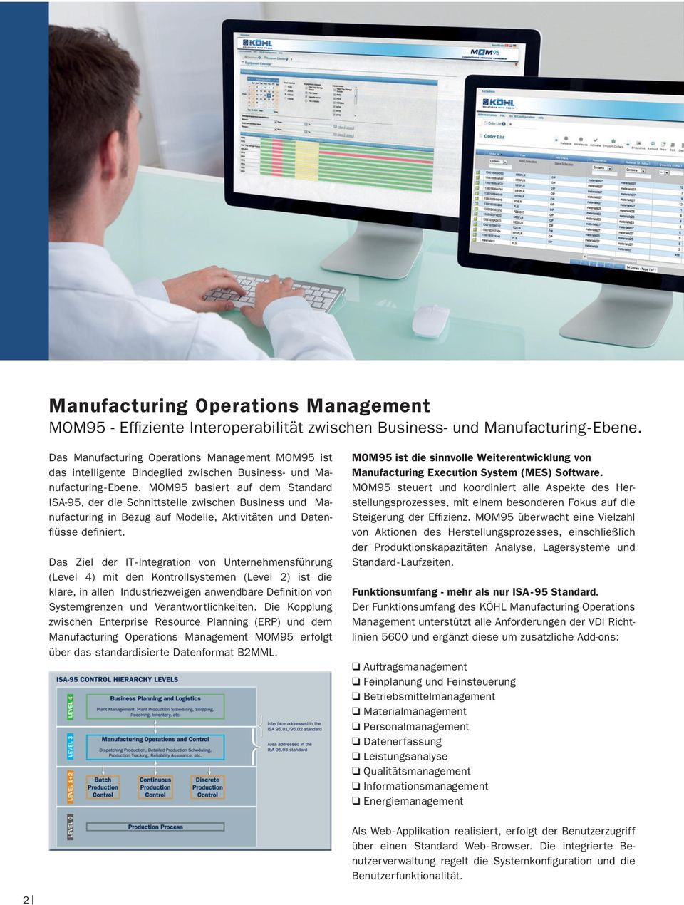 MOM95 basiert auf dem Standard ISA-95, der die Schnittstelle zwischen Business und Manufacturing in Bezug auf Modelle, Aktivitäten und Datenflüsse definiert.