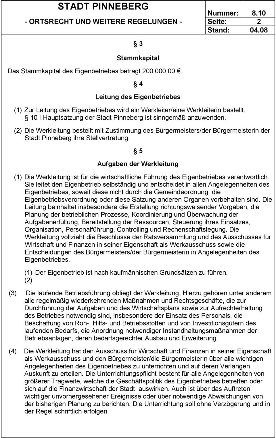(2) Die Werkleitung bestellt mit Zustimmung des Bürgermeisters/der Bürgermeisterin der Stadt Pinneberg ihre Stellvertretung.