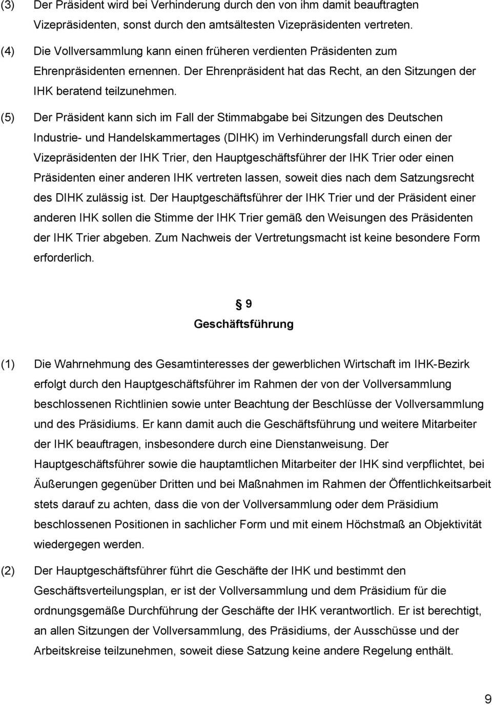 (5) Der Präsident kann sich im Fall der Stimmabgabe bei Sitzungen des Deutschen Industrie- und Handelskammertages (DIHK) im Verhinderungsfall durch einen der Vizepräsidenten der IHK Trier, den
