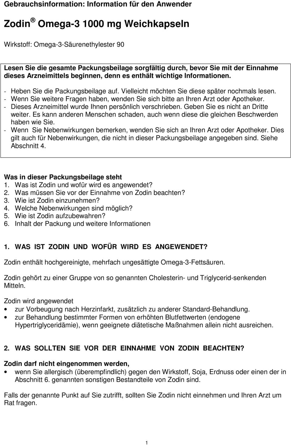 - Wenn Sie weitere Fragen haben, wenden Sie sich bitte an Ihren Arzt oder Apotheker. - Dieses Arzneimittel wurde Ihnen persönlich verschrieben. Geben Sie es nicht an Dritte weiter.