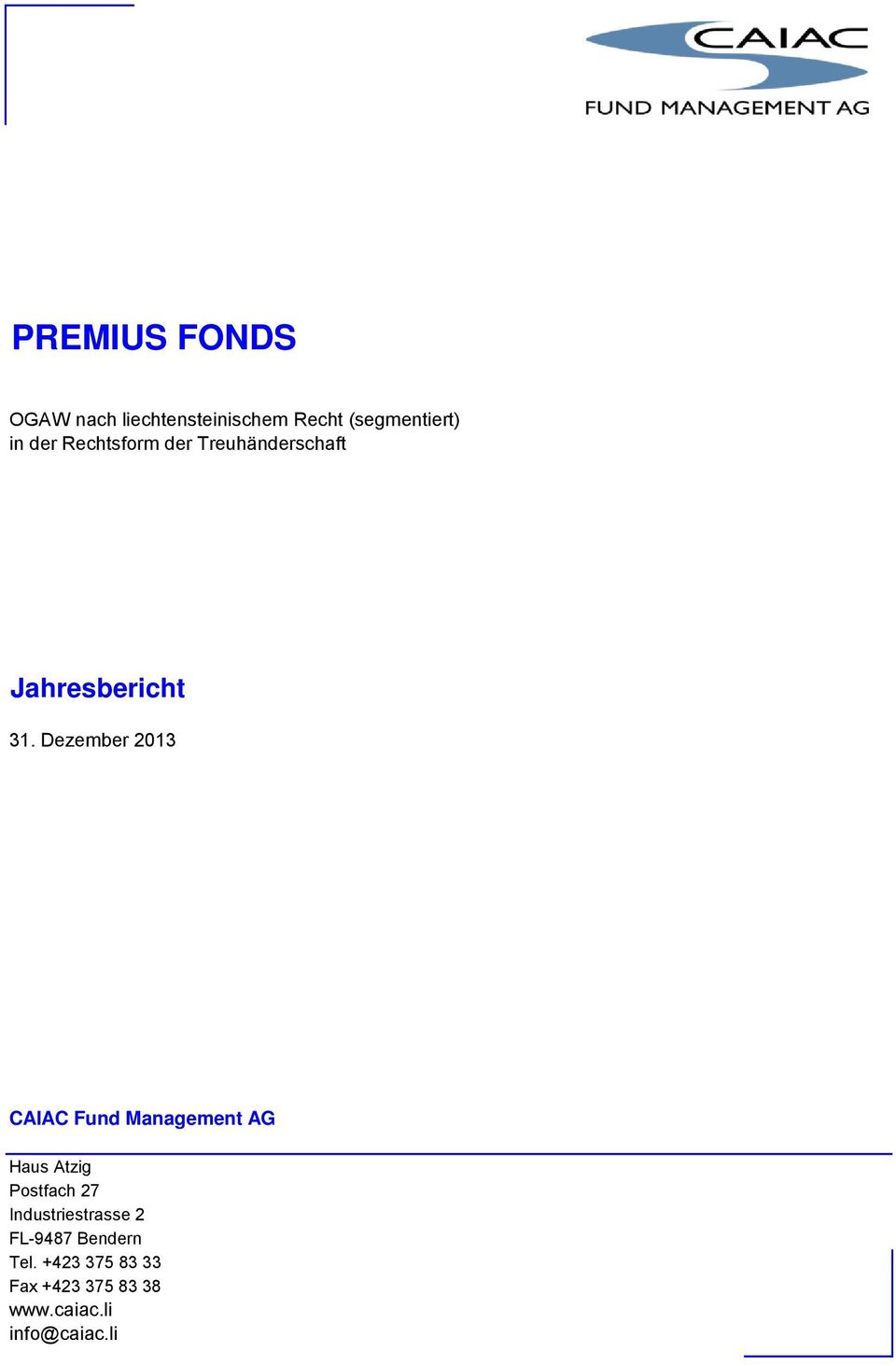 Dezember 2013 CAIAC Fund Management AG Haus Atzig Postfach 27