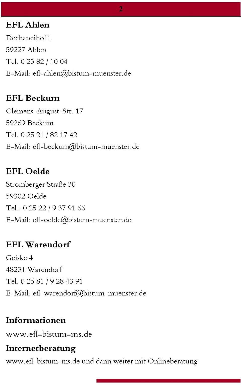 : 0 25 22 / 9 37 91 66 E-Mail: efl-oelde@bistum-muenster.de EFL Warendorf Geiske 4 48231 Warendorf Tel.
