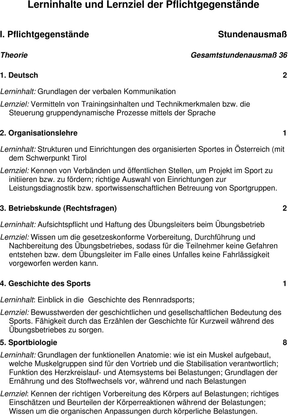 Organisationslehre 1 Lerninhalt: Strukturen und Einrichtungen des organisierten Sportes in Österreich (mit dem Schwerpunkt Tirol Lernziel: Kennen von Verbänden und öffentlichen Stellen, um Projekt im