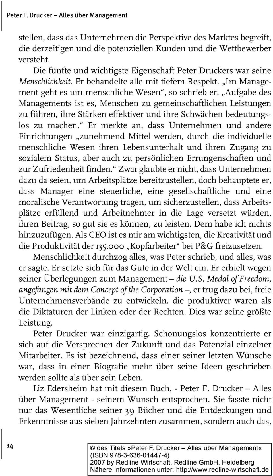 Aufgabe des Managements ist es, Menschen zu gemeinschaftlichen Leistungen zu führen, ihre Stärken effektiver und ihre Schwächen bedeutungslos zu machen.