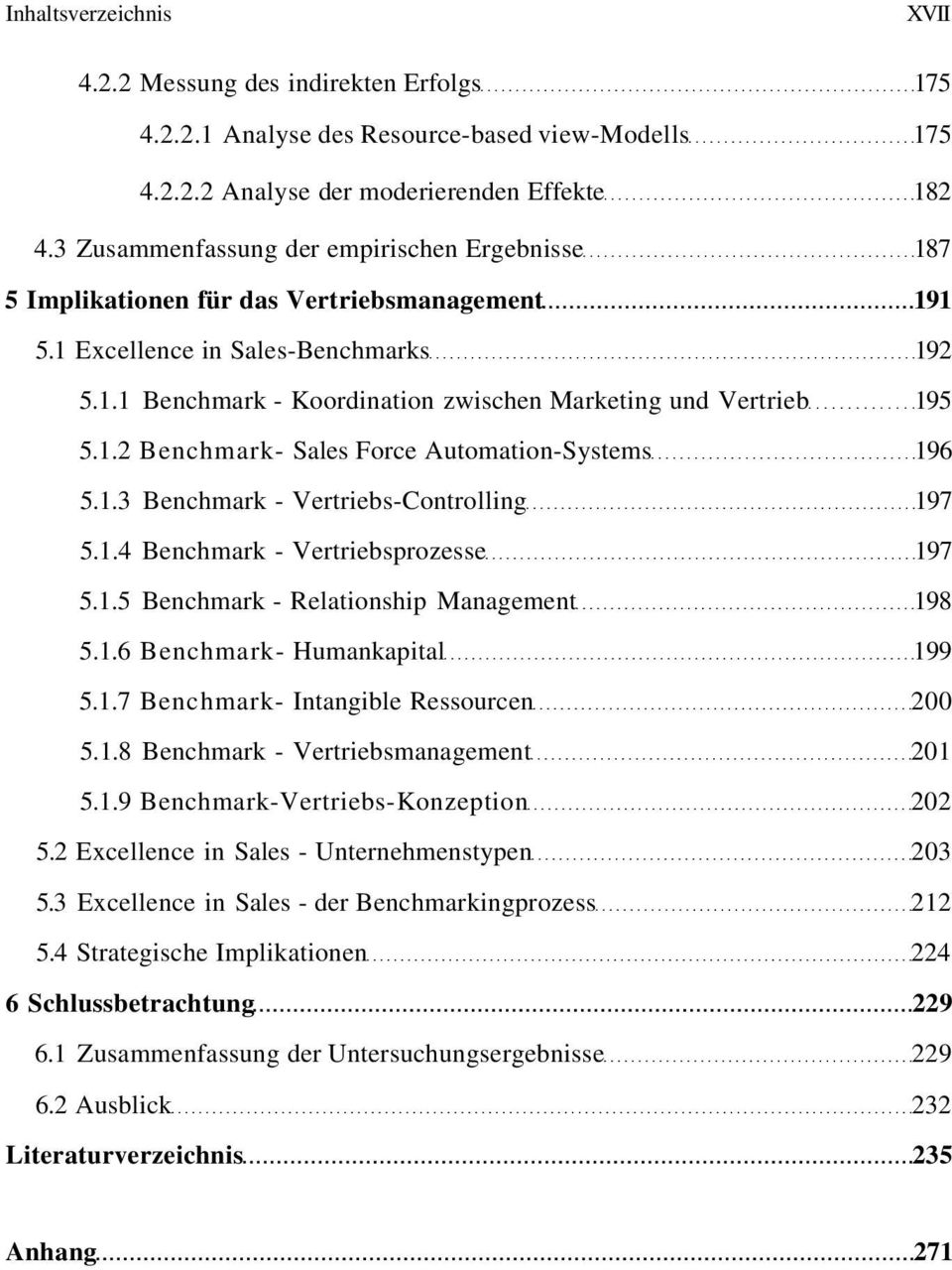 1.2 Benchmark- Sales Force Automation-Systems 196 5.1.3 Benchmark - Vertriebs-Controlling 197 5.1.4 Benchmark - Vertriebsprozesse 197 5.1.5 Benchmark - Relationship Management 198 5.1.6 Benchmark- Humankapital 199 5.