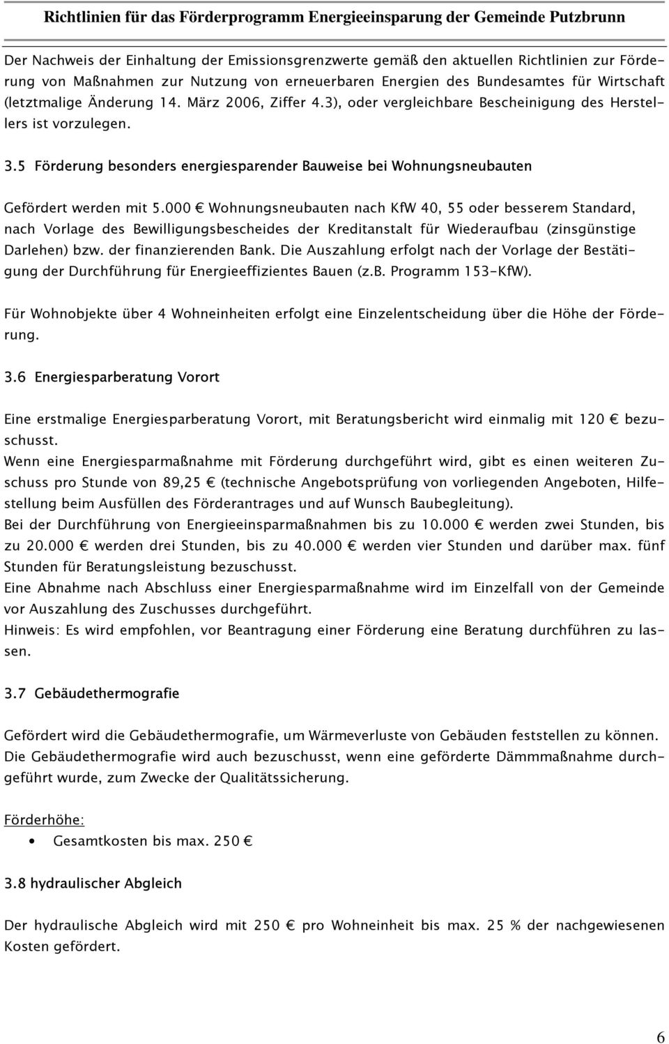 000 Wohnungsneubauten nach KfW 40, 55 oder besserem Standard, nach Vorlage des Bewilligungsbescheides der Kreditanstalt für Wiederaufbau (zinsgünstige Darlehen) bzw. der finanzierenden Bank.