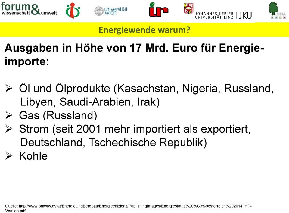 Irak) Gas (Russland) Strom (seit 2001 mehr importiert als exportiert, Deutschland, Tschechische