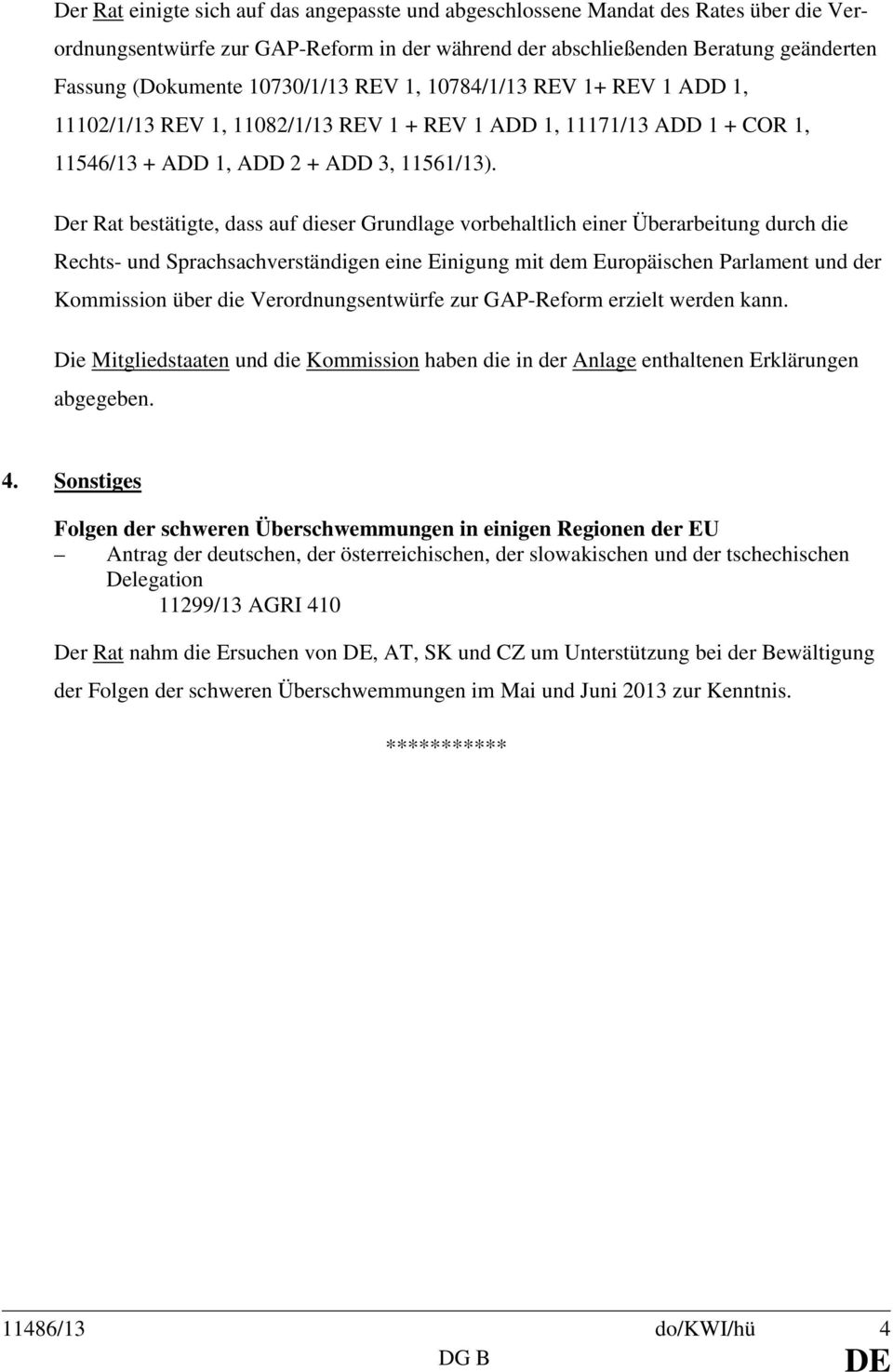 Der Rat bestätigte, dass auf dieser Grundlage vorbehaltlich einer Überarbeitung durch die Rechts- und Sprachsachverständigen eine Einigung mit dem Europäischen Parlament und der Kommission über die