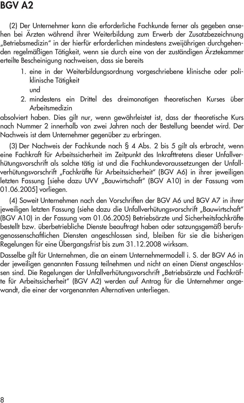 eine in der Weiterbildungsordnung vorgeschriebene klinische oder poliklinische Tätigkeit und 2. mindestens ein Drittel des dreimonatigen theoretischen Kurses über Arbeitsmedizin absolviert haben.