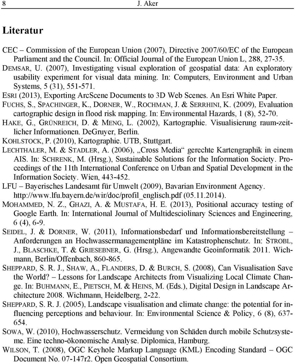ESRI (2013), Exporting ArcScene Documents to 3D Web Scenes. An Esri White Paper. FUCHS, S., SPACHINGER, K., DORNER, W., ROCHMAN, J. & SERRHINI, K.