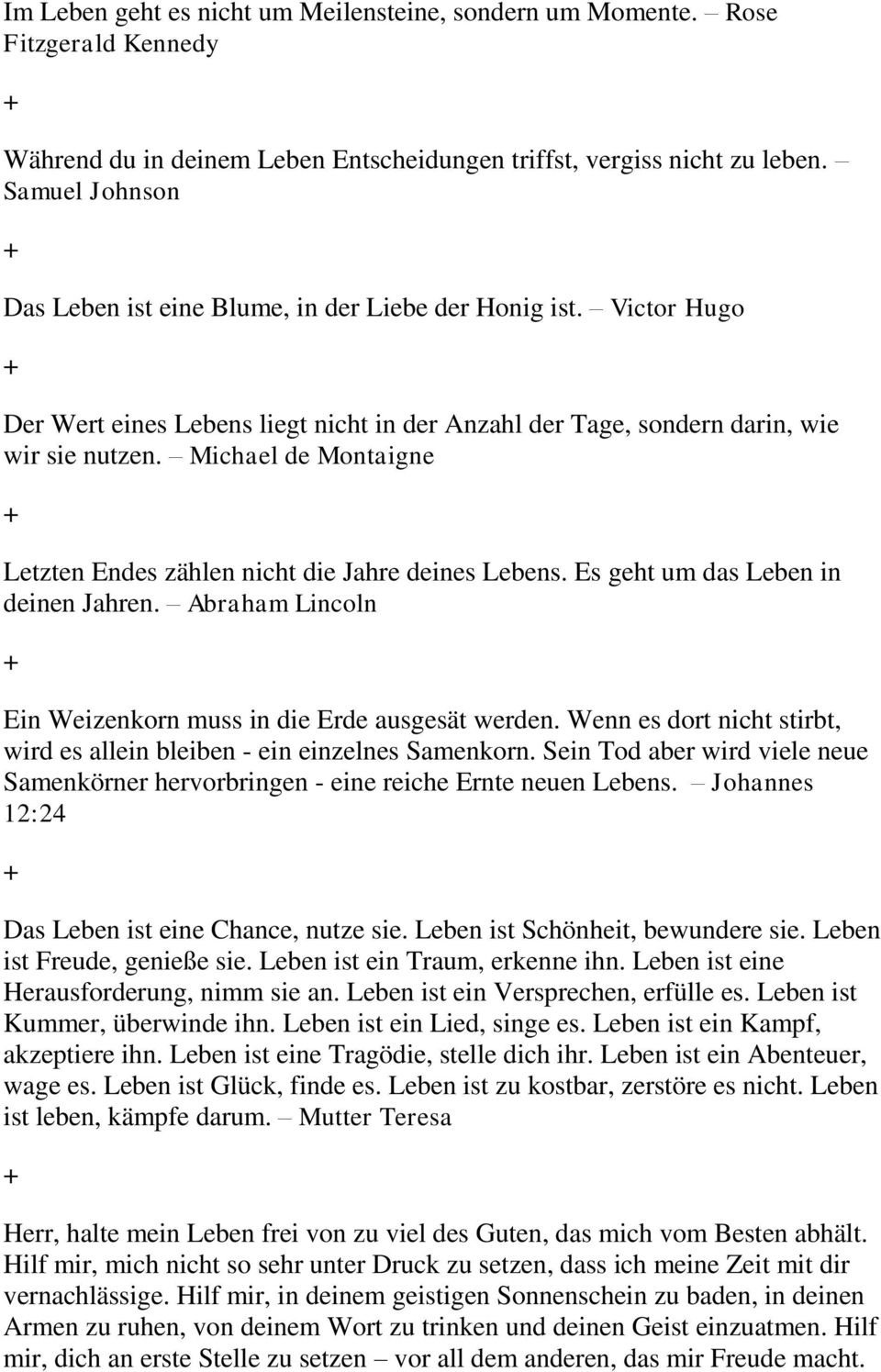 Michael de Montaigne Letzten Endes zählen nicht die Jahre deines Lebens. Es geht um das Leben in deinen Jahren. Abraham Lincoln Ein Weizenkorn muss in die Erde ausgesät werden.