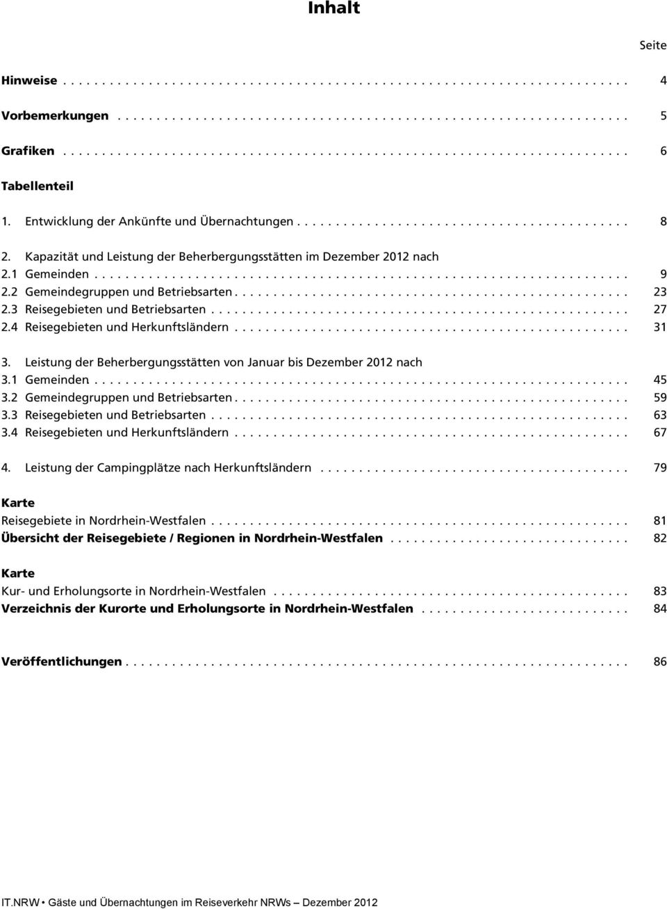 Gemeinden Gemeindegruppen und Betriebsarten Reisegebieten und Betriebsarten Reisegebieten und Herkunftsländern 4 9 6 67 4 Leistung der nach Herkunftsländern 79 Karte Reisegebiete in